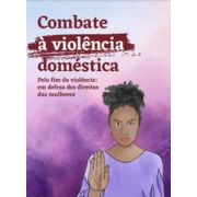 Combate a violência doméstica: pelo fim da violência em defesa dos direitos das mulheres